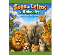 Sopa De Letras Animales: Sopa de letras para toda la familia - Ideal para ejercitar la mente, relajarse y aprender sobre los animales - Sopa de letras ... 300 animales por descubrir (Spanish Edition)