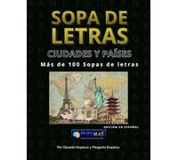 Sopa de letras: Ciudades y Países: Más de 100 Rompecabezas de Geografía, Capitales y Destinos Exóticos para Relajar la Mente (Letra Grande para Viajeros y Curiosos)