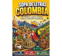 Sopa de Letras Colombia: Libro de Búsqueda de Palabras en Español para Adultos y Jóvenes - 55 Rompecabezas con 495 Palabras sobre Lugares, Comidas, Cultura y Tradiciones Colombianas