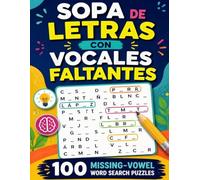 Sopa de Letras con Vocales Faltantes: 100 Missing-Vowel Word Search Puzzles for Adults (Colección de Pasatiempos en Español)