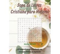 Sopa de Letras Cristiana para Mujeres: 50 Rompecabezas en Letra Grande con Versículos Bíblicos de Inspiración, Fe y Esperanza: Pasatiempos para Relajar la Mente y Fortalecer el Espíritu