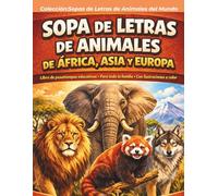SOPA DE LETRAS DE ANIMALES DE ÁFRICA, ASIA Y EUROPA: Libro de Pasatiempos educativos . Para toda la familia. Con ilustraciones a color (SOPAS DE LETRAS DE ANIMALES DEL MUNDO)