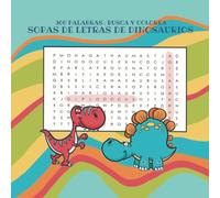 SOPA DE LETRAS DE DINOSAURIOS PARA NIÑOS: LIBRO PARA COLOREAR DE DINOSAURIOS, 30 SOPAS DE LETRAS CON 300 NOMBRES DE DINOSAURIOS