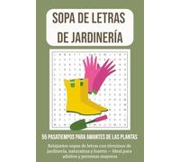 Sopa de Letras de Jardinería - 55 Pasatiempos para Amantes de las Plantas: Relajantes sopas de letras con términos de jardinería, naturaleza y huerto - Ideal para adultos y personas mayores