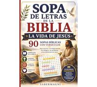 Sopa de Letras de la Biblia: La Vida de Jesús: 90 Sopas Bíblicas con Versículos para Recorrer sus Milagros, Parábolas, Enseñanzas, Muerte y Resurrección (Palabras de la Biblia)