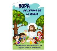 SOPA DE LETRAS DE LA BIBLIA PARA NIÑOS Y NIÑAS: ENSEÑANZAS MÁS IMPORTANTES QUE JESUCRISTO DEJÓ PARA LA HUMANIDAD. DESDE LOS 6 HASTA LOS 12 AÑOS. TABLA ... de amor de Jesucristo para niños y niñas