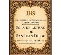 Sopa de Letras de San Juan Diego: 80 Pasatiempos para Adultos Mayores en Letra Grande (Sopa de Letras Católica Mexicana en Letra Grande)