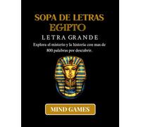 Sopa de Letras Egipto Letra Grande: 800 Palabras Ocultas | Descubre los Secretos del Mundo Antiguo | Entretenimiento para Todas las Edades (MIND GAMES: CULTURA Y CONOCIMIENTO EN CADA LETRA)