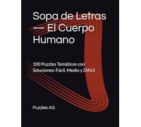 Sopa de Letras - El Cuerpo Humano: 100 Puzzles Temáticos con Soluciones: Fácil, Medio y Difícil
