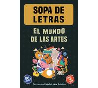Sopa de Letras. El Mundo de las Artes: Puzzles en Español para Adultos; Sopa De Letras con Letras Fáciles de Imprimir sobre el Mundo de las Artes; ... de 50 Rompecabezas, Regalo para Vacaciones