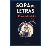 Sopa de Letras: El Mundo del Caballo: Pasatiempos, juegos mentales y ejercicios de memoria para jóvenes, adolescentes y adultos de todas las edades. ... and seniors. (Sopas de Letras Temáticas)