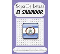 Sopa de Letras El Salvador: Sopa de Letras El Salvador: Mas de 50 Juegos para buscar palabras, Libro de actividades de San Salvador, Santa Ana, y San ... Adultos y personas Mayores, (Spanish Edition)
