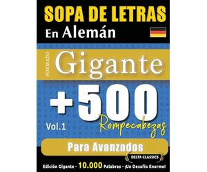 SOPA DE LETRAS EN ALEMÁN FORMATO GIGANTE: 500 ROMPECABEZAS PARA AVANZADOS - VOL.1 - DELTA CLASSICS - EDICIÓN GIGANTE - 10.000 PALABRAS - ¡UN DESAFÍO ENORME!
