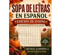Sopa de Letras en Español: Edición de Otoño: 100 Rompecabezas de Letra Grande de Fácil a Experto con Soluciones al Final (The Autumn Collection)