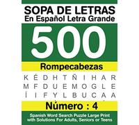 Sopa De Letras En Español Letra Grande 500 Rompecabezas: Para Adultos, Adultos Mayores, Adolescentes (Número 4) | 500 Spanish Word Search Puzzle Large Print with Solutions For Adults, Seniors or Teens