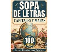 Sopa de Letras en Espanol Letra Grande: Capitales y Mapas: 100 juegos de viajes y cultura general para adultos