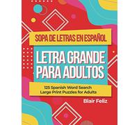 Sopa de Letras en Espanol Letra Grande Para Adultos: 125 Spanish Word Search Large Print Puzzles for Adults