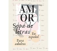 Sopa de Letras en Español para Adultos AMOR Y RELACIONES Letra Grande: Spanish Word Search for Adults Large Print (Spanish Edition): Acepta el desafío ... del corazón, resolviendo el puzzle del amor
