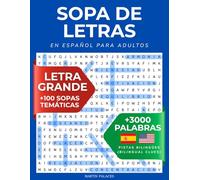 Sopa de Letras en Español Para Adultos con Letra Grande y Traducción al Inglés: Busca +3000 Palabras Ocultas en +100 Sopas Temáticas Interesantes - ... Adults Large Print with English Translations