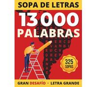 Sopa de Letras en Español para Adultos: El Gran Desafío de 13 000 Palabras con Letra Grande y 3 Niveles - 325 Sopas Temáticas para Relajarse y Mantener la Mente Activa