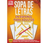 Sopa de Letras En Español Para Adultos Letra Grande: 2000 Palabras Con 100 Temas Interesantes Para Ejercitar La Memoria Y Relajar La Mente En Adultos Y Jóvenes