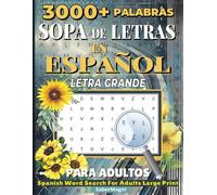 SOPA DE LETRAS EN ESPAÑOL PARA ADULTOS LETRA GRANDE: 3000+ PALABRAS EN 75 SOPAS DEL LETRAS, ACTIVIDADES PARA EJERCITAR LA MEMORIA Y RELAJAR LA MENTE. ... FOR ADULTS LARGE PRINT (SPANISH EDITION)