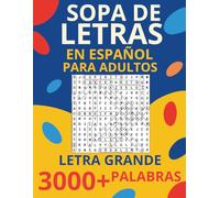 Sopa de Letras en Español para Adultos Letra Grande: 3000+ Palabras Para Relajarse y Entrenar la Mente: Un Divertido Libro de Puzzles de Palabras en Español Para Adultos Amantes de los Retos Mentales