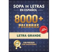 Sopa de Letras en Español para Adultos Letra Grande: 8000+ Palabras | 220 Puzzles con Soluciones | Ejercita tu Memoria y Mantén la Mente Activa