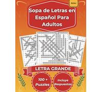 Sopa de Letras en Español Para Adultos: Letra Grande - Divertido y Relajante, más de 100 Puzzles - Spanish Crossword Puzzles for Seniors, - Spanish Crossword Puzzles (Spanish edition)