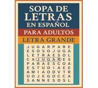 SOPA DE LETRAS EN ESPAÑOL PARA ADULTOS: MAS DE 600 PALABRAS CON VOCABULARIO NATURAL PARA ADULTOS, JOVENES, Y ADULTOS MAYORES. APRENDIZAJE DEL IDIOMA ESPAÑOL.