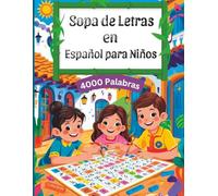 Sopa de Letras en Español para Niños - 4000 Palabras: Libro de Juegos Educativos en Letra Grande con 100 Puzzles Divertidos para Aprender y Jugar: Ideal para Niños de 6 a 12 Años