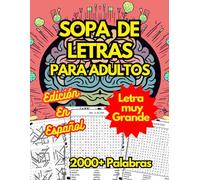 Sopa de Letras en Español: Sopa de Letras Para Adultos en Español con Letra Muy Grande, 100 Puzzles con Solución, 2000+ Palabras, Spanish Word Search For Adults, Large Print (Spanish Edition)
