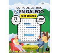Sopa de letras en Galego para adultos: Busca máis de 500 palabras e mellora a atención e a memoria en 75 xogos divertidos con temas interesantes.