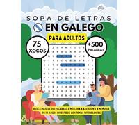 Sopa de letras en Galego para adultos: Busca máis de 500 palabras e mellora a atención e a memoria en 75 xogos divertidos con temas interesantes.