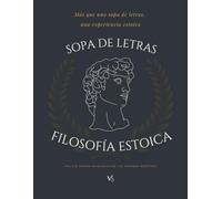 SOPA DE LETRAS ESTOICA: 100 Desafíos de Sabiduría Antigua: 1500 Términos Seleccionados para Entrenar la Atención Plena, Reducir el Estrés y Encontrar ... Frases de Marco Aurelio, Séneca y Epicteto.