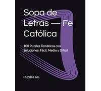 Sopa de Letras - Fe Católica: 100 Puzzles Temáticos con Soluciones: Fácil, Medio y Difícil