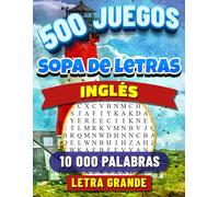 Sopa de Letras Inglés: Letra Grande. Libro de Juegos para Estudiar Ingles. Sopa de Letras para Adultos y Mayores. Buscar 10 000 Palabras con Soluciones. 500 Rompecabezas.
