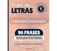 Sopa de Letras Inspiradoras para Adultos y Personas Mayores: 96 Frases para el Buen Vivir. Ejercita tu Mente, Reduce el Estrés y Disfruta Momentos de Calma con estos Pasatiempos Educativos.