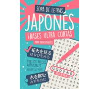 Sopa de Letras Japonés - Frases Ultra Cortas para Principiantes: ¡Familiarízate con la Estructura de las Oraciones y las Palabras en Kanji Sin Sentirte Abrumado!