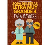 Sopa de Letras Letra Muy Grande para Mayores 4: Crucigramas para Abuelos en Español | Libro de Pasatiempos para Adultos | Spanish Crossword Puzzles | Sopas de Letras en Espanol Letra Grande