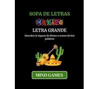Sopa de Letras Mexico Letra Grande: Descubre 800 Palabras | Cultura, Diversion y Entretenimiento para Todas las Edades (MIND GAMES: CULTURA Y CONOCIMIENTO EN CADA LETRA)