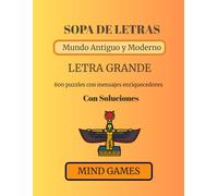 Sopa de Letras Mundo Antiguo y Moderno: Letra Grande " Descubre los Secretos del Mundo Antiguo y Moderno con mas de 800 palabras con Soluciones. (MIND GAMES: CULTURA Y CONOCIMIENTO EN CADA LETRA)