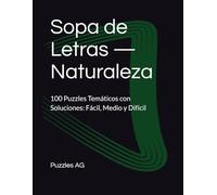 Sopa de Letras - Naturaleza: 100 Puzzles Temáticos con Soluciones: Fácil, Medio y Difícil