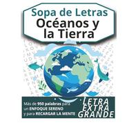 Sopa de Letras Océanos y la Tierra: letra grande, naturaleza y ciencias de la Tierra inspiradas en océanos, geografía, tierra, clima y maravillas ... la mente (para jóvenes, adultos y mayores)