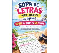 Sopa de Letras para Adultos en Español: 1000 Palabras en 50 Temas: Pasatiempos de Letra Grande para Entrenar la Mente, Mejorar la Concentración y Disfrutar de Horas de Entretenimiento
