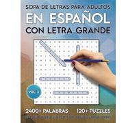 Sopa de Letras Para Adultos en Español con Letra Grande: 2400+ Palabras y 120+ Puzles - Spanish Word Search For Adults Large Print (Sopas de Letras Para Adultos en Español con Letra Grande)