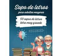 Sopa de letras para adultos mayores: Cuaderno de actividades con pasatiempos de sopas de letras. Ejercicios de memoria y estimulación cognitiva. Letra ... (Sopa de letras y juegos para mayores)