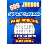 Sopa de Letras para Adultos y Mayores: Letra Grande con 500 Juegos. 10 000 Palabras con Soluciones. Libro de Pasatiempos para Adultos y Abuelos en Español. Buscar Palabras.
