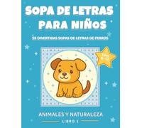 Sopa de Letras para Niños: Perros: 55 Sopas de Letras Divertidas con Razas de Perros | Letra Grande | Edad 6-12 | Con Soluciones (Sopa de Letras para Niños: Animales y Naturaleza)