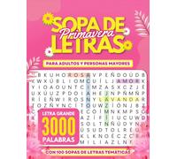 Sopa de Letras Primavera para Adultos y Mayores: 100 Puzles Relajantes en Español con Letra Grande y 3000 Palabras para Ejercitar la Mente